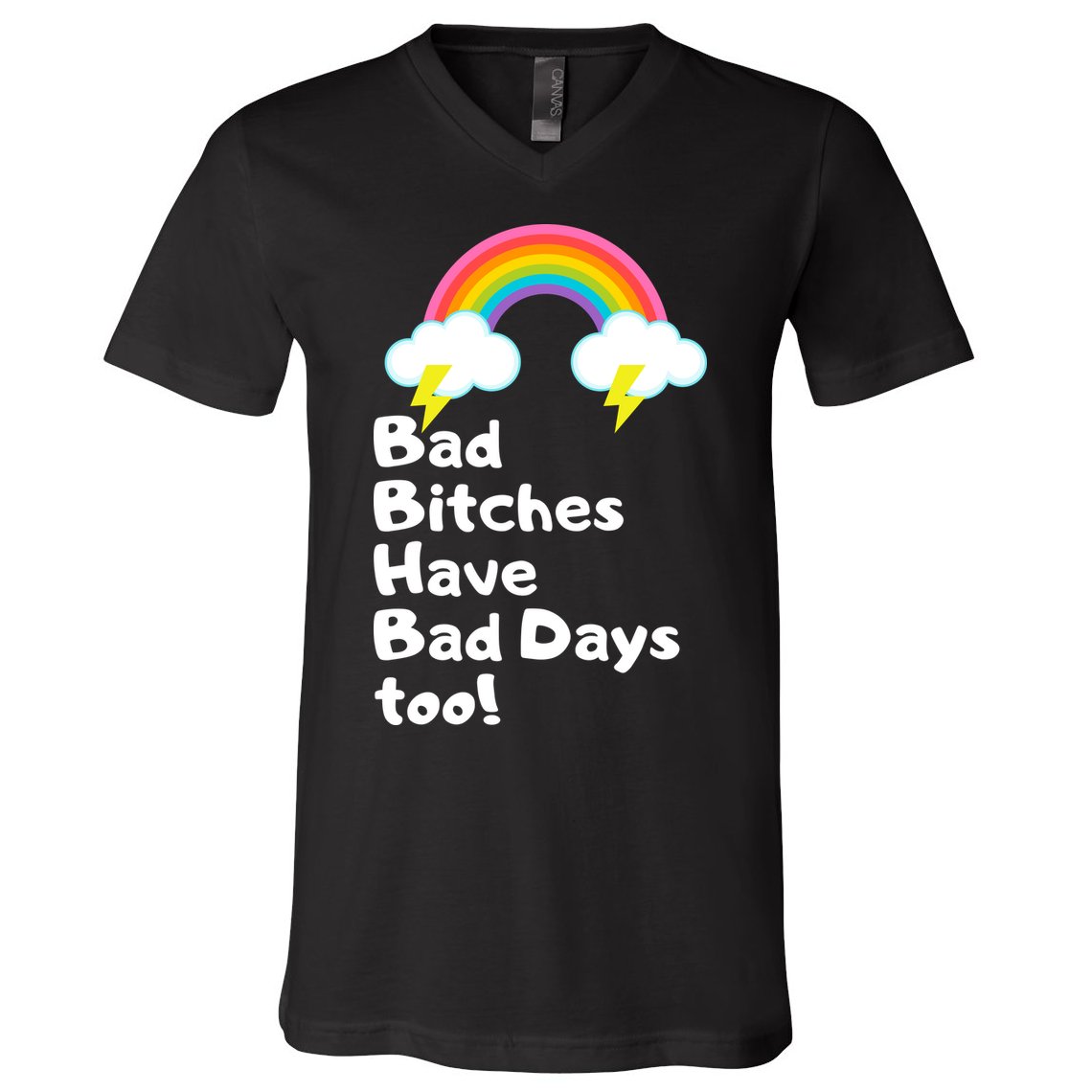 Bad Bitches Have Bad Days Too Funny V-Neck T-Shirt