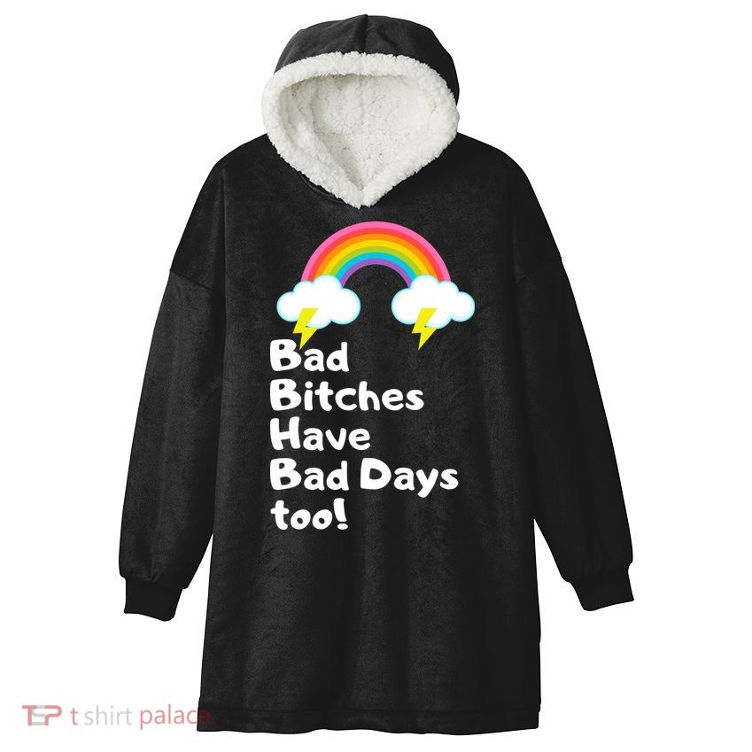 Bad Bitches Have Bad Days Too Funny Hooded Wearable Blanket