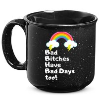 Bad Bitches Have Bad Days Too Funny 15oz Campfire Ceramic Mug