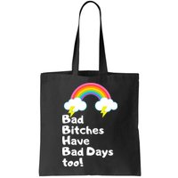 Bad Bitches Have Bad Days Too Funny Bag