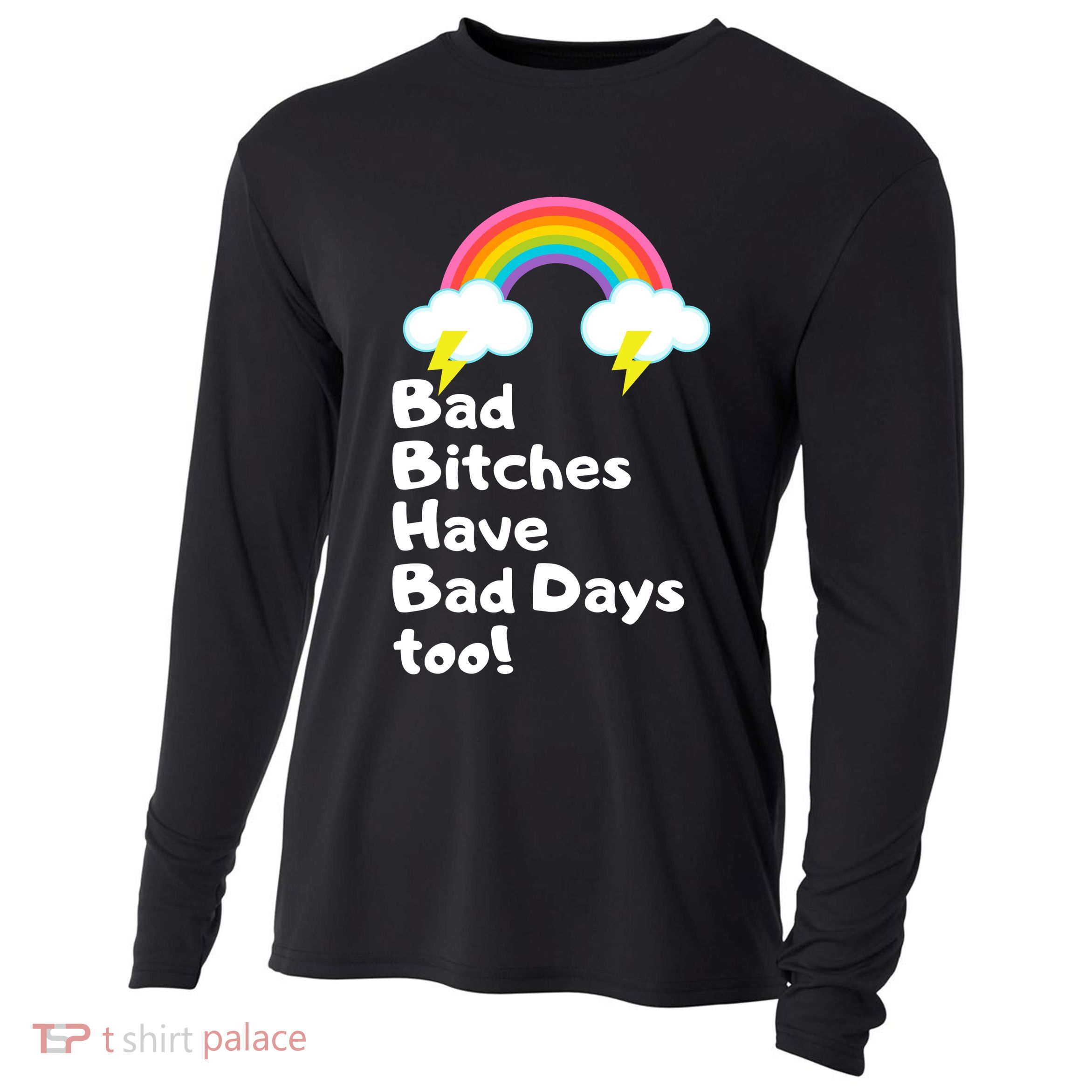 Bad Bitches Have Bad Days Too Funny Cooling Performance Long Sleeve Crew