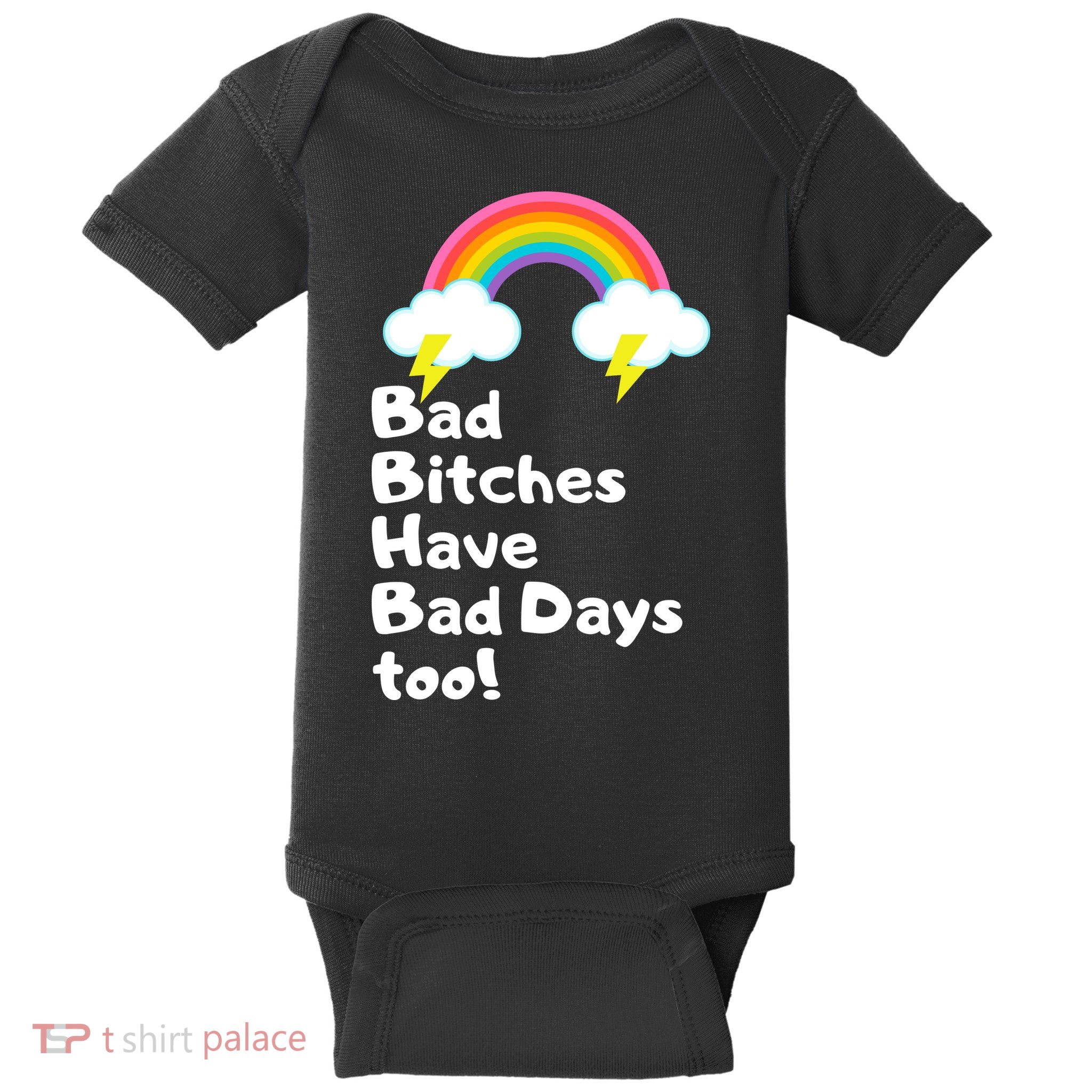 Bad Bitches Have Bad Days Too Funny Baby Bodysuit