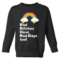Bad Bitches Have Bad Days Too Funny Toddler Sweatshirt
