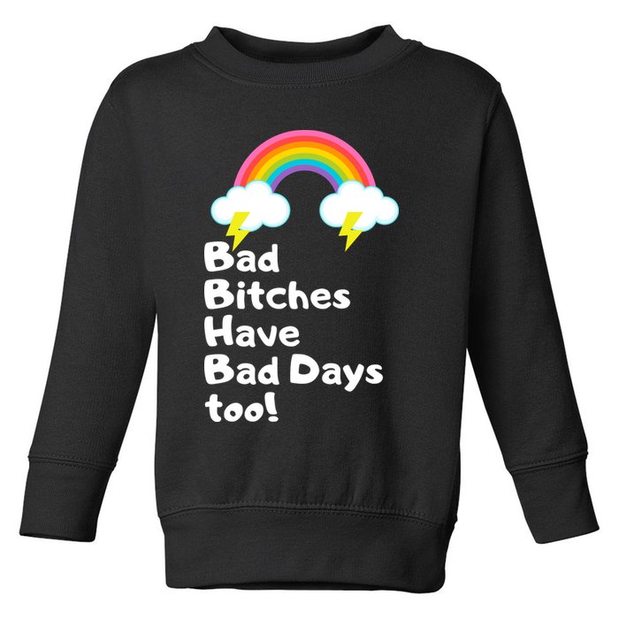 Bad Bitches Have Bad Days Too Funny Toddler Sweatshirt