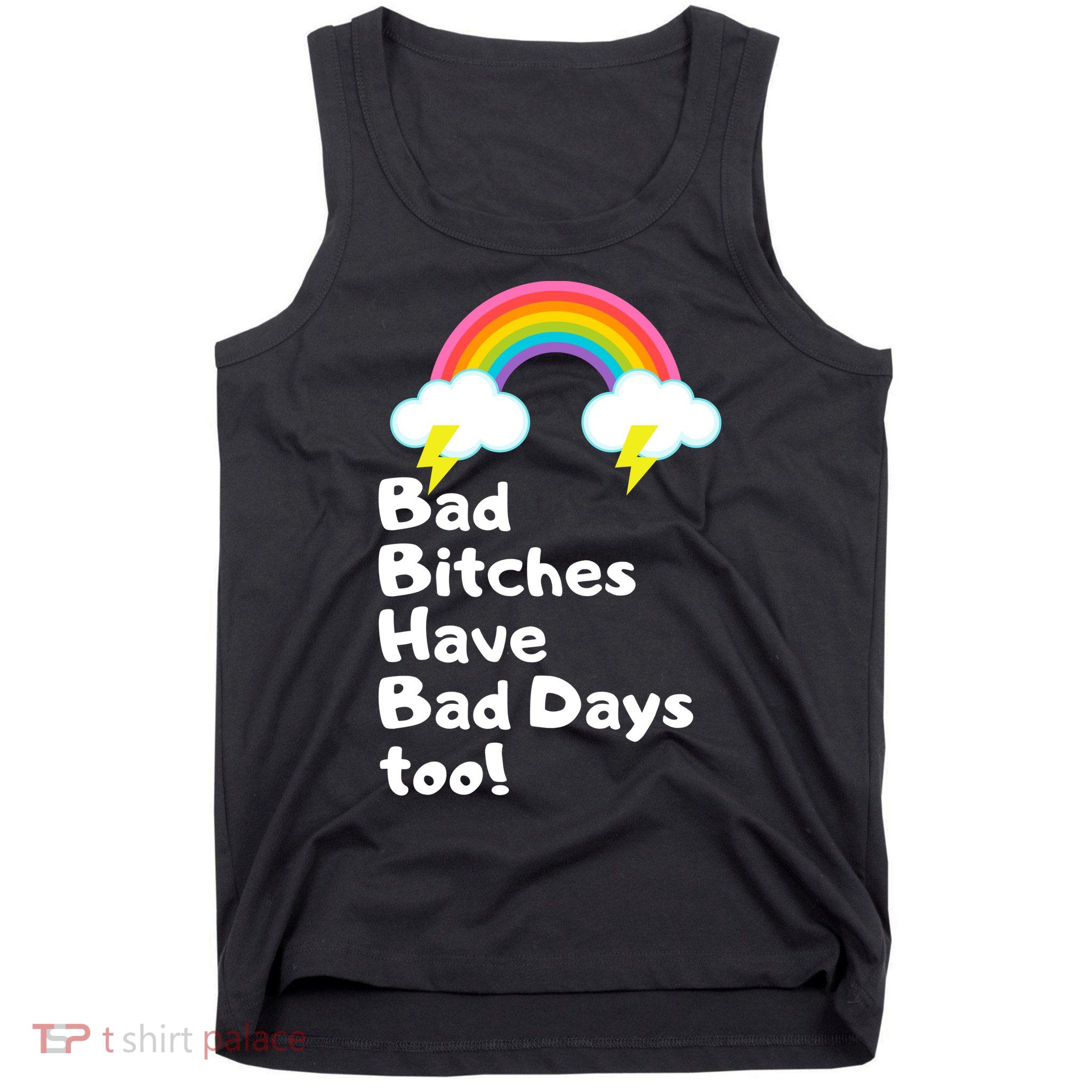 Bad Bitches Have Bad Days Too Funny Tank Top
