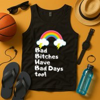 Bad Bitches Have Bad Days Too Funny Tank Top
