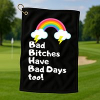 Bad Bitches Have Bad Days Too Funny Golf Towel