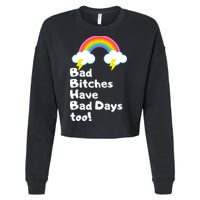 Bad Bitches Have Bad Days Too Funny Cropped Pullover Crew