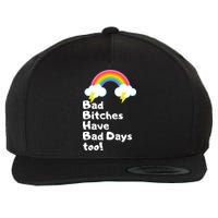 Bad Bitches Have Bad Days Too Funny Wool Snapback Cap