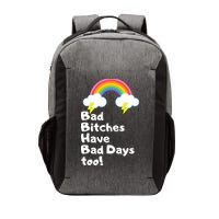 Bad Bitches Have Bad Days Too Funny Vector Backpack