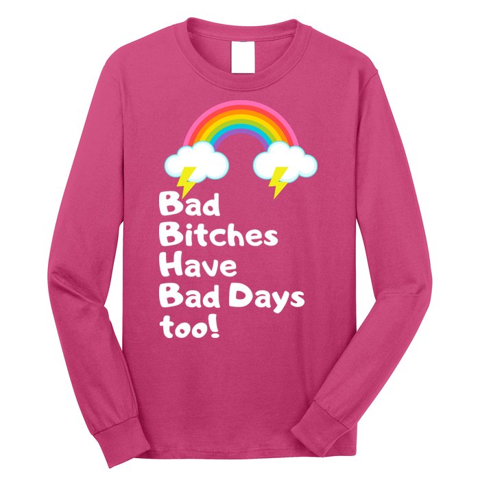 Bad Bitches Have Bad Days Too Funny Long Sleeve Shirt