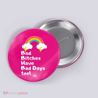 Bad Bitches Have Bad Days Too Funny Button