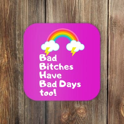 Bad Bitches Have Bad Days Too Funny Coaster