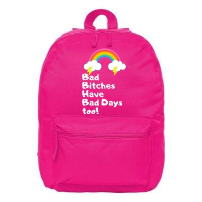 Bad Bitches Have Bad Days Too Funny 16 in Basic Backpack