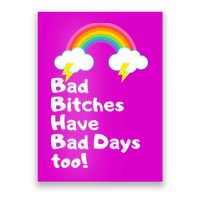 Bad Bitches Have Bad Days Too Funny Poster