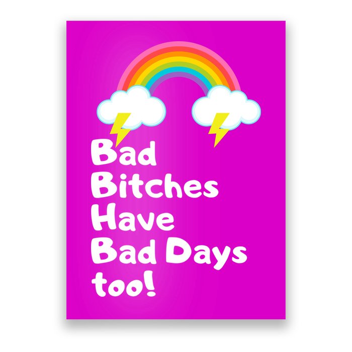 Bad Bitches Have Bad Days Too Funny Poster