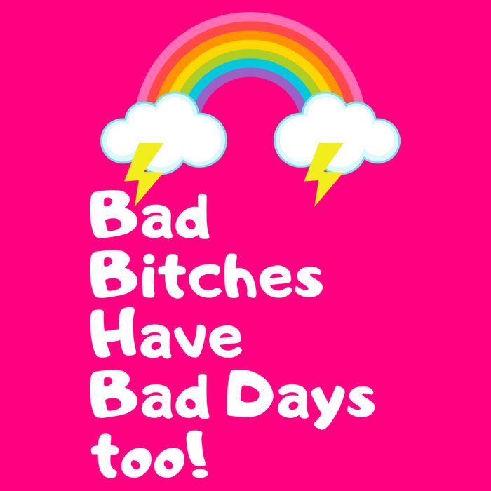 Bad Bitches Have Bad Days Too Funny Poster