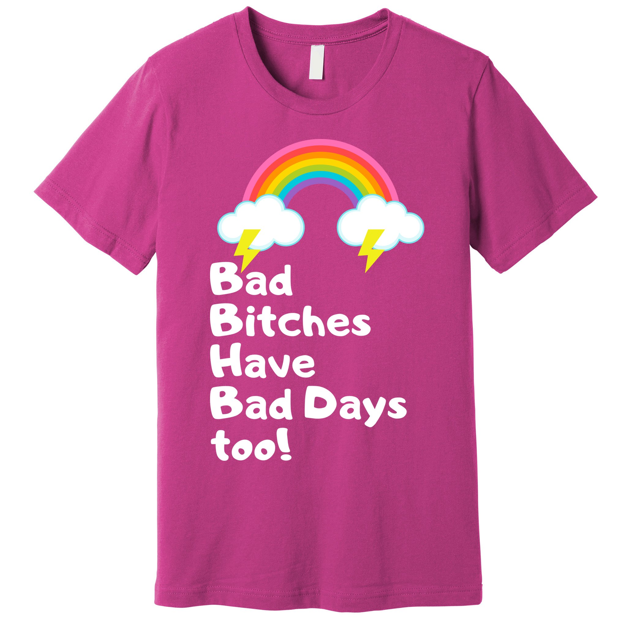 Bad Bitches Have Bad Days Too Funny Premium T-Shirt