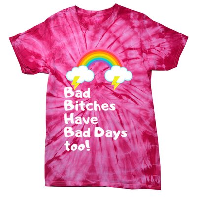 Bad Bitches Have Bad Days Too Funny Tie-Dye T-Shirt