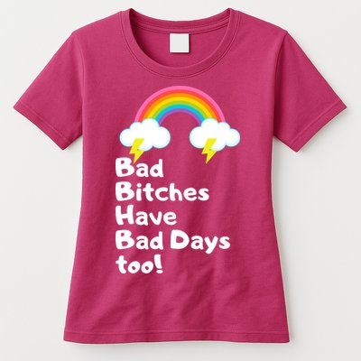 Bad Bitches Have Bad Days Too Funny Womens T-Shirt