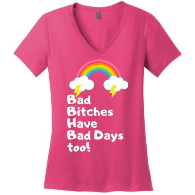 Bad Bitches Have Bad Days Too Funny Women's V-Neck T-Shirt