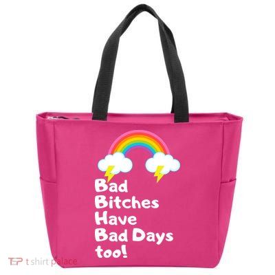 Bad Bitches Have Bad Days Too Funny Zip Tote Bag