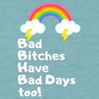 Bad Bitches Have Bad Days Too Funny Sueded Cloud Jersey T-Shirt