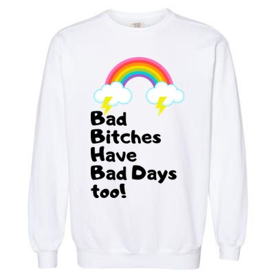 Bad Bitches Have Bad Days Too Funny Garment-Dyed Sweatshirt