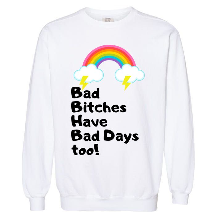 Bad Bitches Have Bad Days Too Funny Garment-Dyed Sweatshirt
