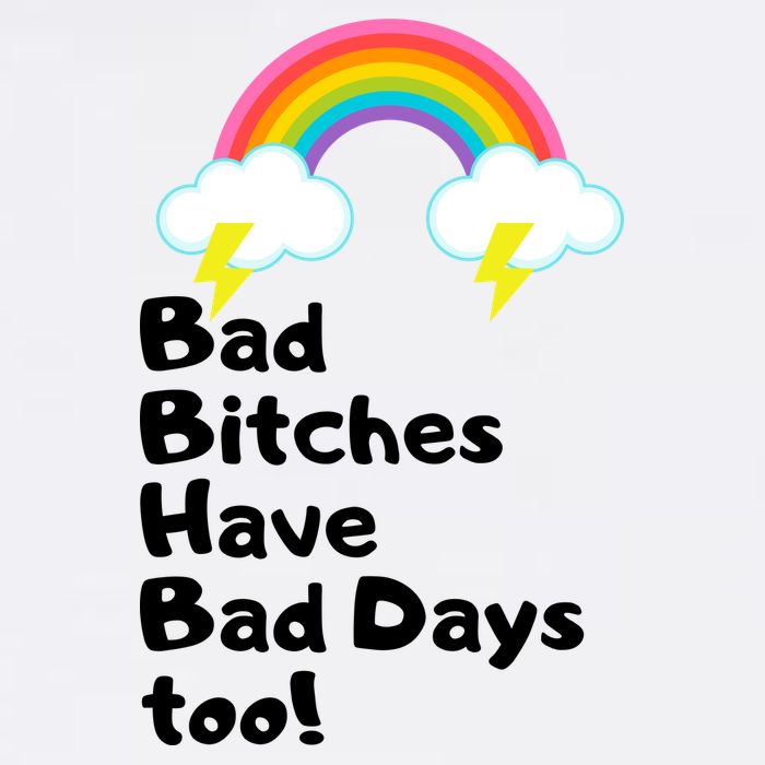 Bad Bitches Have Bad Days Too Funny Garment-Dyed Sweatshirt