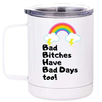 Bad Bitches Have Bad Days Too Funny 12 oz Stainless Steel Tumbler Cup