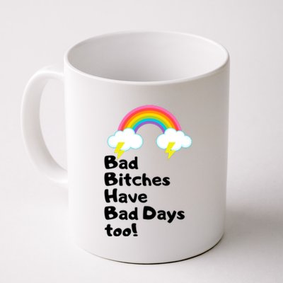 Bad Bitches Have Bad Days Too Funny Coffee Mug