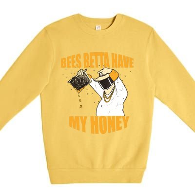 BEES BETTA HAVE MY HONEY For Beekeepers And Honey Fans Premium Crewneck Sweatshirt