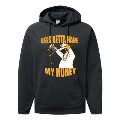 BEES BETTA HAVE MY HONEY For Beekeepers And Honey Fans Performance Fleece Hoodie