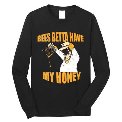 BEES BETTA HAVE MY HONEY For Beekeepers And Honey Fans Long Sleeve Shirt