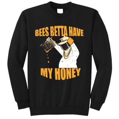 BEES BETTA HAVE MY HONEY For Beekeepers And Honey Fans Sweatshirt