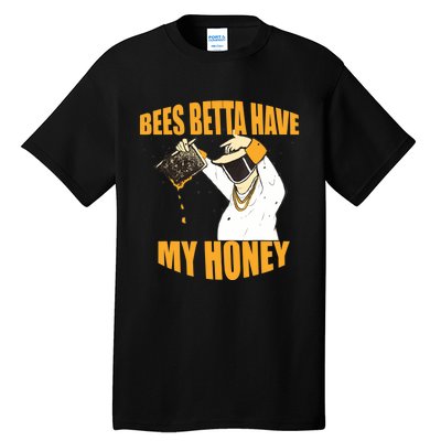 BEES BETTA HAVE MY HONEY For Beekeepers And Honey Fans Tall T-Shirt