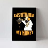 BEES BETTA HAVE MY HONEY For Beekeepers And Honey Fans Canvas