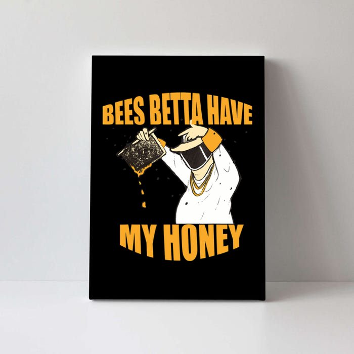 BEES BETTA HAVE MY HONEY For Beekeepers And Honey Fans Canvas