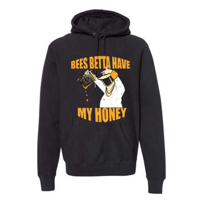 BEES BETTA HAVE MY HONEY For Beekeepers And Honey Fans Premium Hoodie