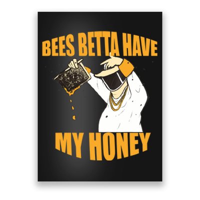 BEES BETTA HAVE MY HONEY For Beekeepers And Honey Fans Poster