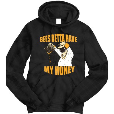 BEES BETTA HAVE MY HONEY For Beekeepers And Honey Fans Tie Dye Hoodie