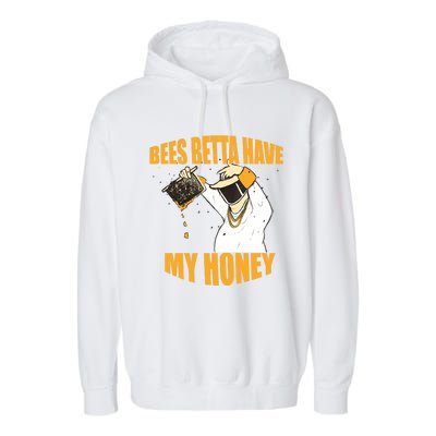 BEES BETTA HAVE MY HONEY For Beekeepers And Honey Fans Garment-Dyed Fleece Hoodie