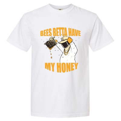 BEES BETTA HAVE MY HONEY For Beekeepers And Honey Fans Garment-Dyed Heavyweight T-Shirt