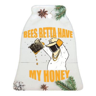 BEES BETTA HAVE MY HONEY For Beekeepers And Honey Fans Ceramic Bell Ornament