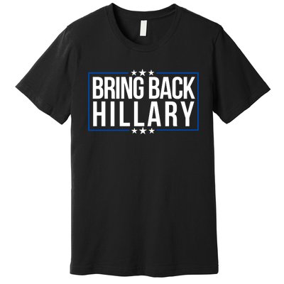 Bring Back Hillary Clinton Election 2024 President Hillary For President 2024 Premium T-Shirt