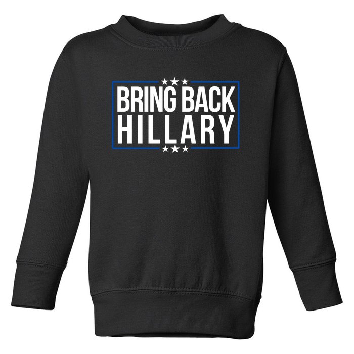 Bring Back Hillary Clinton Election 2024 President Hillary For President 2024 Toddler Sweatshirt