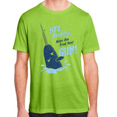 Bye Buddy Hope You Find Your Gun Adult ChromaSoft Performance T-Shirt