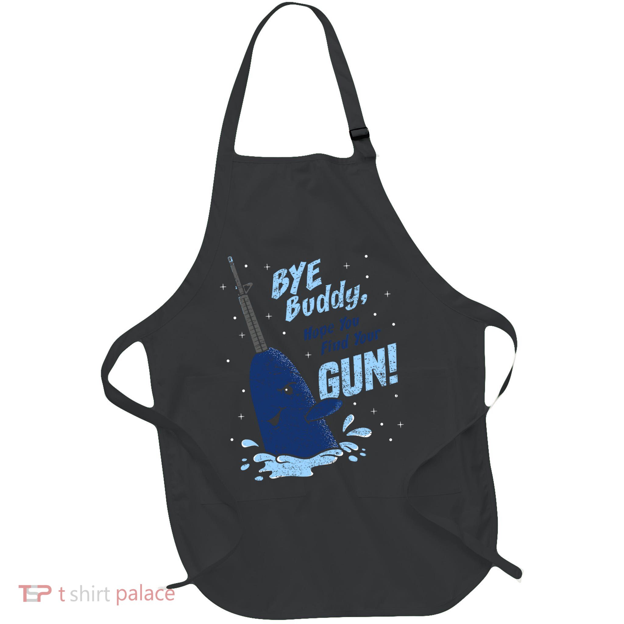 Bye Buddy Hope You Find Your Gun Full-Length Apron With Pockets