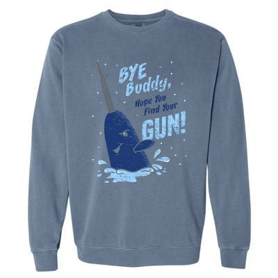 Bye Buddy Hope You Find Your Gun Garment-Dyed Sweatshirt